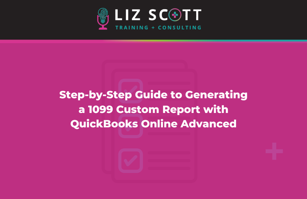 Step-by-Step Guide to Generating a 1099 Custom Report with QuickBooks Online Advanced